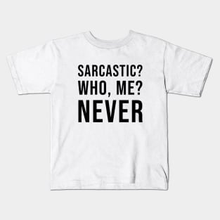 Sarcastic? Who, Me? Never Kids T-Shirt